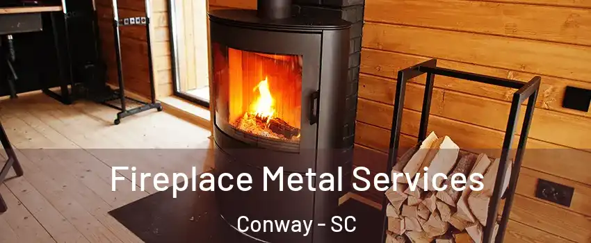  Fireplace Metal Services Conway - SC